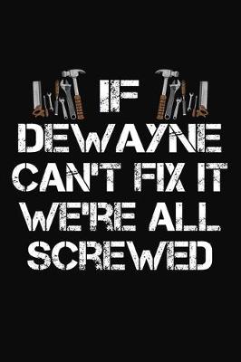 Book cover for If Dewayne Can't Fix It We're All Screwed