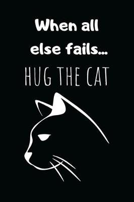 Cover of When All Else Fails... Hug the Cat