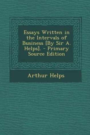 Cover of Essays Written in the Intervals of Business [By Sir A. Helps].