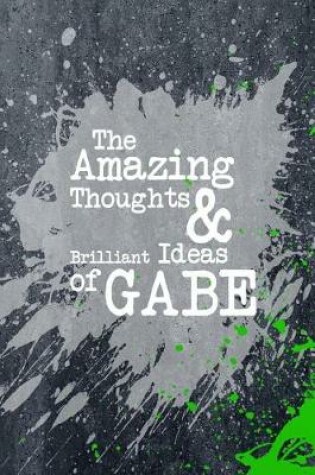 Cover of The Amazing Thoughts and Brilliant Ideas of Gabe