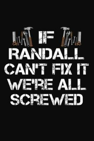 Cover of If Randall Can't Fix It We're All Screwed