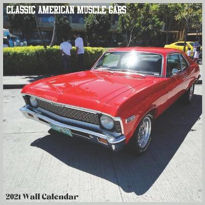 Book cover for Classic American Muscle Cars 2021 Wall Calendar