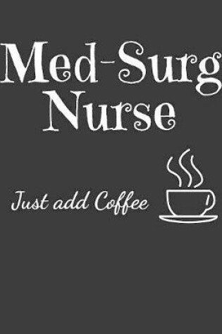 Cover of Med-Surg Nurse Just Add Coffee