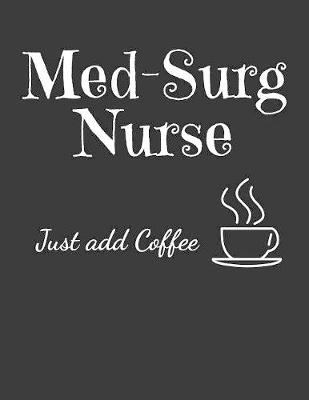 Book cover for Med-Surg Nurse Just Add Coffee