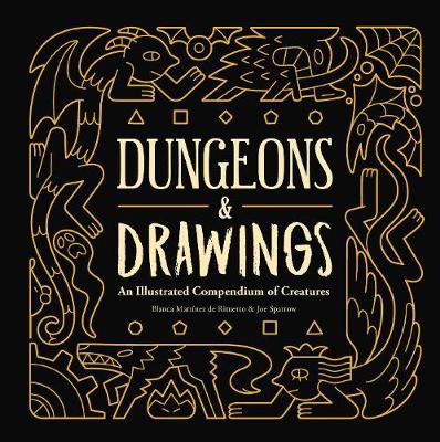 Dungeons and Drawings: An Illustrated Compendium of Creatures by Blanca MartA nez de Rituerto, Joe Sparrow