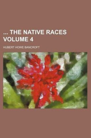 Cover of The Native Races Volume 4