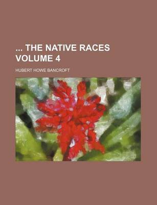 Book cover for The Native Races Volume 4