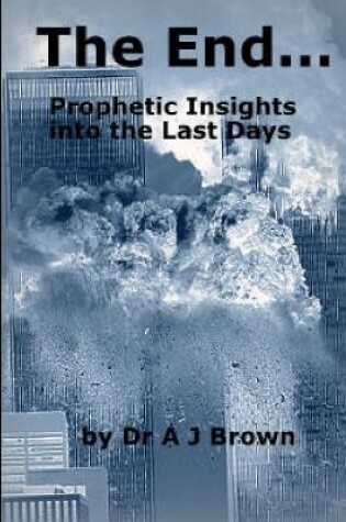 Cover of The End... Prophetic Insights into the Last Days