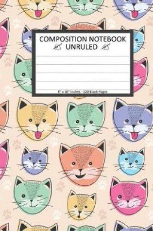 Cover of Unruled Composition Notebook 8" x 10". 120 Pages. Cute Cat Faces For Children