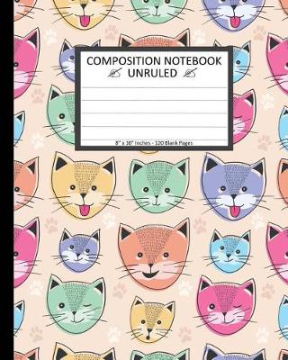 Book cover for Unruled Composition Notebook 8" x 10". 120 Pages. Cute Cat Faces For Children