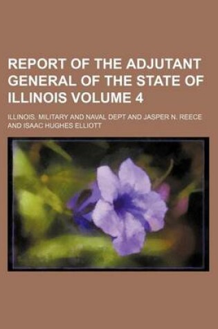 Cover of Report of the Adjutant General of the State of Illinois Volume 4