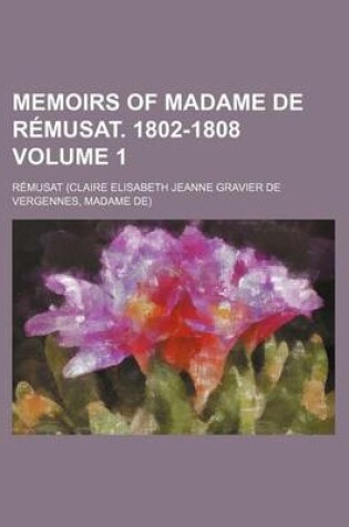 Cover of Memoirs of Madame de Remusat. 1802-1808 Volume 1