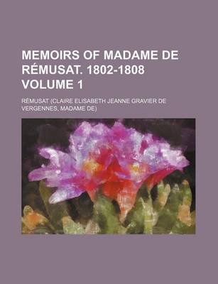 Book cover for Memoirs of Madame de Remusat. 1802-1808 Volume 1