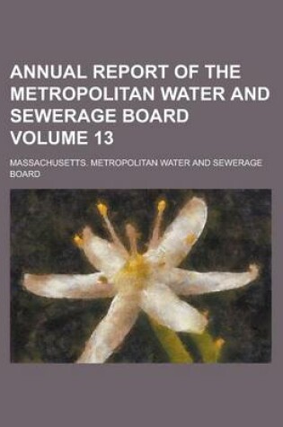 Cover of Annual Report of the Metropolitan Water and Sewerage Board Volume 13