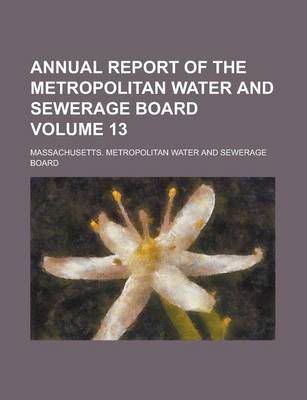 Book cover for Annual Report of the Metropolitan Water and Sewerage Board Volume 13