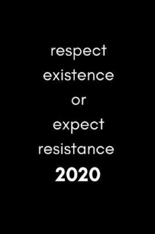 Cover of Respect Existence Or Expect Resistance 2020