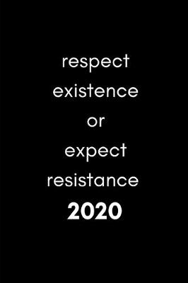 Book cover for Respect Existence Or Expect Resistance 2020