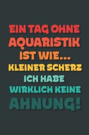 Cover of Ein Tag ohne Aquaristik ist wie...