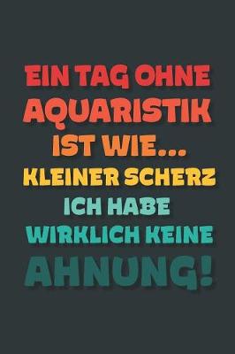 Book cover for Ein Tag ohne Aquaristik ist wie...