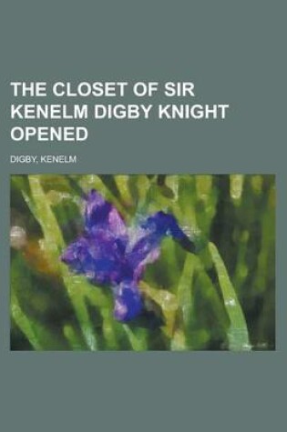 Cover of The Closet of Sir Kenelm Digby Knight Opened