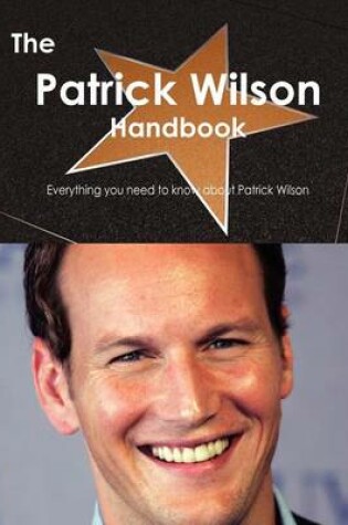 Cover of The Patrick Wilson Handbook - Everything You Need to Know about Patrick Wilson