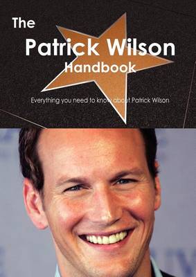 Book cover for The Patrick Wilson Handbook - Everything You Need to Know about Patrick Wilson