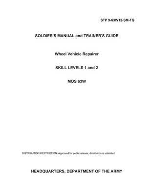 Book cover for Soldier Training Publication STP 9-63W12-SM-TG Soldier's Manual and Trainer's Guide Wheel Vehicle Repairer Skill Levels 1 and 2 MOS 63W