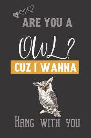Cover of Are you a Owl? Cuz i wanna hang with you