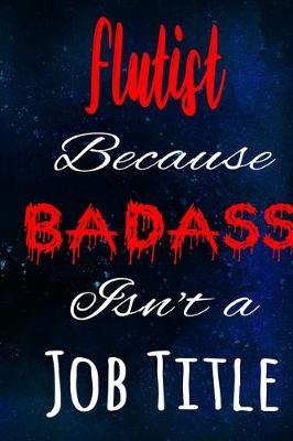 Book cover for Flutist Because Badass Isn't a Job Title