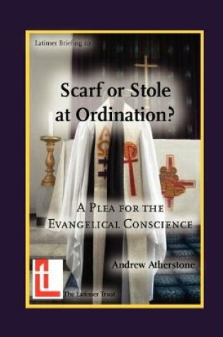 Cover of Scarf or Stole at Ordination? a Plea for the Evangelical Conscience