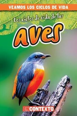 Cover of Los Ciclos de Vida de Las Aves (Bird Life Cycles)