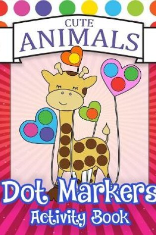 Cover of Cute Animals Dot Markers Avtivity Book