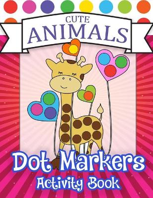 Book cover for Cute Animals Dot Markers Avtivity Book