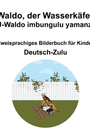 Cover of Deutsch-Zulu Waldo, der Wasserkäfer / U-Waldo imbungulu yamanzi Zweisprachiges Bilderbuch für Kinder