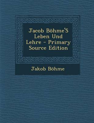 Book cover for Jacob Bohme's Leben Und Lehre - Primary Source Edition