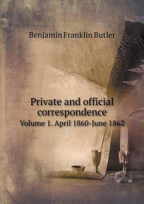 Book cover for Private and official correspondence Volume 1. April 1860-June 1862
