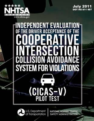 Book cover for Independent Evaluation of the Driver Acceptance of the Cooperative Intersection Collision Avoidance System for Violations (CICAS-V) Pilot Test