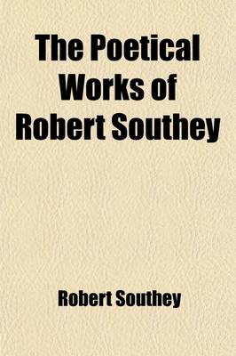 Book cover for The Poetical Works of Robert Southey (Volume 1); Collected by Himself