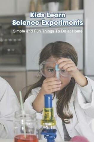 Cover of Kids Learn Science Experiments