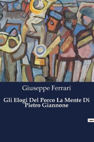 Cover of Gli Elogi Del Porco La Mente Di Pietro Giannone