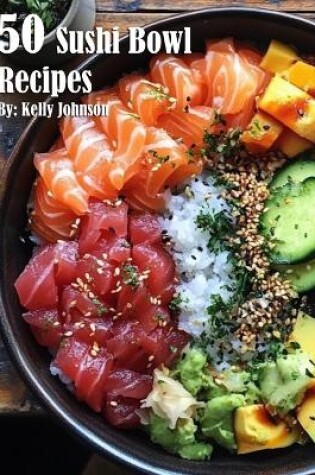 Cover of 50 Sushi Bowl Recipes