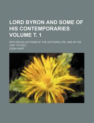 Book cover for Lord Byron and Some of His Contemporaries Volume . 1; With Recollections of the Author's Life, and of His Visit to Italy