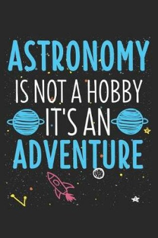 Cover of Astronomy Isn't A Hobby It's An Adventure