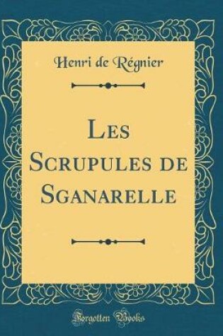 Cover of Les Scrupules de Sganarelle (Classic Reprint)