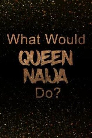 Cover of What Would Queen Naija Do?