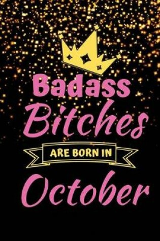 Cover of Badass Bitches Are Born In October