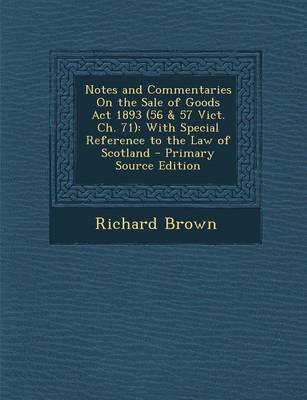 Book cover for Notes and Commentaries on the Sale of Goods ACT 1893 (56 & 57 Vict. Ch. 71)