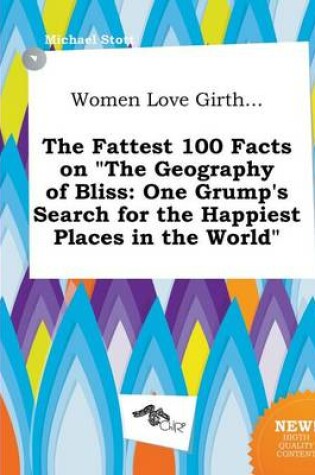 Cover of Women Love Girth... the Fattest 100 Facts on the Geography of Bliss