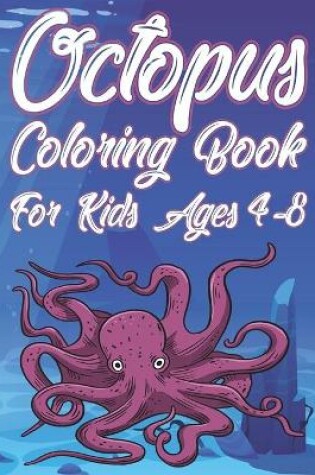 Cover of Octopus Coloring Book For Kids Ages 4-8