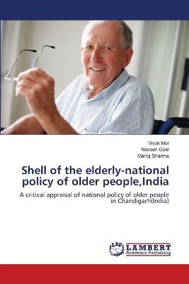 Book cover for Shell of the elderly-national policy of older people, India